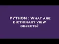 PYTHON What are dictionary view objects