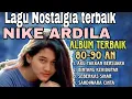 Download Lagu Nike Ardila [ ALBUM TERBAIK ]. #nostalgia #lagunostalgia #nikeardilla 