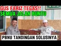 Lagu GUS FARIZ TEGAS \u0026 KERAS!!SEMUA JALAN BUNTU!!PBNU TANDINGAN SOLUSINYA!! 