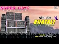 Lagu Super King 👑 | Non-Stop Khatali Timli Songs 2026 | Use Headphones 🎧 | Live Mp3 Recoding 🔴