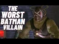 THE WORST BIG SCREEN BATMAN VILLAIN