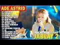 Download Lagu JABLAY 2 MEDLEY JAYANTI DOMBA KURING | ADE ASTRID X GERENGSENG TEAM FULL ALBUM  DANGDUT BAJIDOR 2025