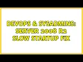 DevOps SysAdmins Server 2008 R2 Slow Startup fix 2 Solutions