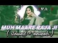 Download Lagu Muh Maare Raja Ji (Slowed+Reverb)||khesari lal yadav lofi song||
