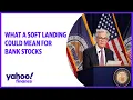 What a soft landing could mean for bank stocks