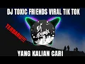 Download Lagu DJ TOXIC FRIENDS SLOW BEAT VIRAL TIK TOK TERBARU 2021!!