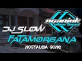 DJ SLOW • FATAMORGANA • NOSTALGIA SONG