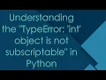 Understanding the TypeError int object is not subscriptable in Python