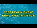 Code Review Snake game made in Python