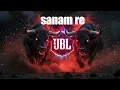 SANAM RE SANM RE SONG || ❤️ | Sad Love Song | DJ Hard Bass Remix || BL Hard Bass Party Song