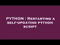 PYTHON Restarting a self-updating python script