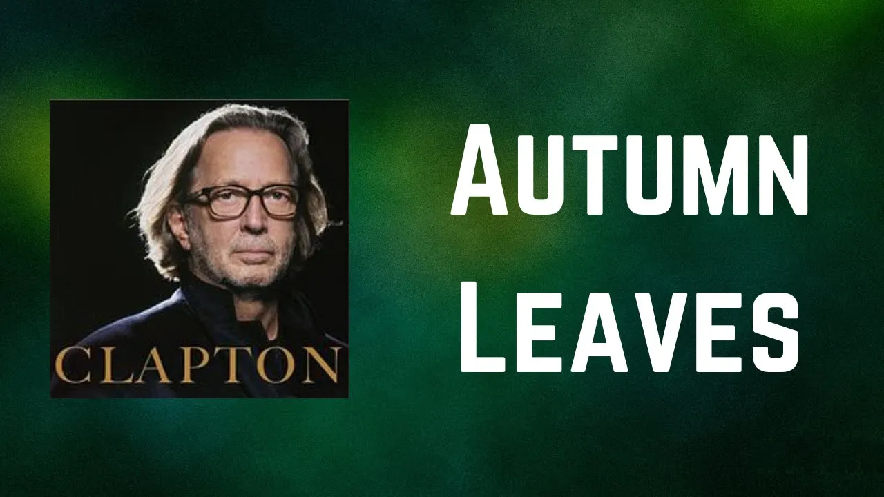 Eric Clapton - Autumn Leaves (Lyrics) Eric Clapton - Autumn Leaves (Lyrics)