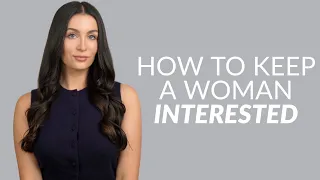 How To Keep A Woman Interested (From A Woman’s Perspective)