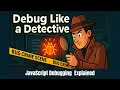 Debug Like a Detective JavaScript Debugging Explained