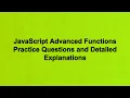 JavaScript Advanced Functions Practice Questions and Detailed Explanations