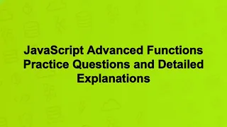 JavaScript Advanced Functions Practice Questions and Detailed Explanations