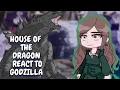House Of The Dragon React To Godzilla || Gacha React