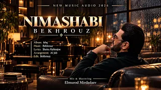 BEKHROUZ - NIMASHABI | NEW MUSIC AUDIO 2026 | БЕХРУЗ МИРЗОЕВ - НИМАШАБИ | ТАРОНАИ НАВ 2026