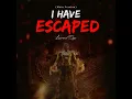 I have escaped (Main Version) - Lawrence Oyor