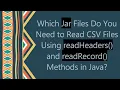 Which Jar Files Do You Need to Read CSV Files Using readHeaders and readRecord Methods in Java