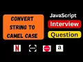 Convert String To CamelCase in JavaScript JavaScript Interview Question