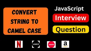 Convert String To CamelCase in JavaScript JavaScript Interview Question