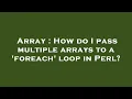 Array How do I pass multiple arrays to a foreach loop in Perl
