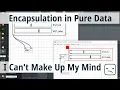 I Can t Make Up My Mind About Encapsulating Subpatches in Pure Data