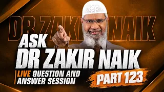 ASK DR ZAKIR NAIK | Live Question & Answer Session | PART 123
