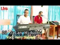 Download Lagu Rohani Kristen. DI JALAN HIDUPKU. Live Keyboard. HERRY SIAHAYA.