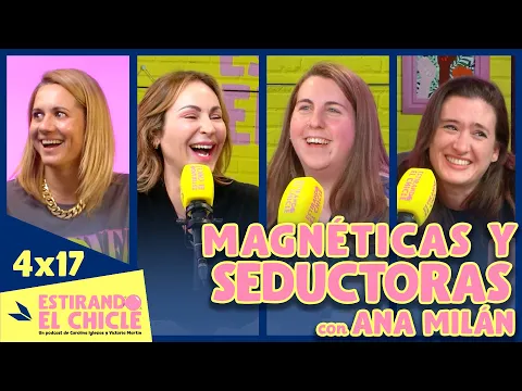 Download MP3 MAGNÉTICAS Y SEDUCTORAS con ANA MILÁN | Estirando el chicle 4x17