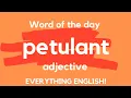 What does PETULANT mean Advanced English Vocabulary - A Word A Day