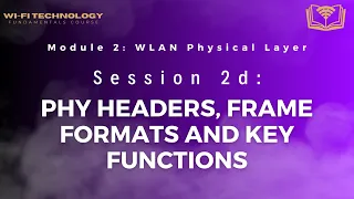 Session 2d - PHY Headers Frame Formats and Key Functions