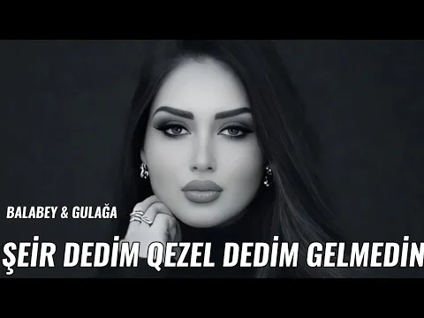 Video Thumbnail: Şeir Dedim Qezəl Dedim Gəlmədin Sənə Hamıdan Gözəl Dedim Gəlmədin & Balabey Gülağa 2025