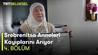 Srebrenitsa Anneleri Kayıplarını Arıyor | 4. Bölüm | TRT Belgesel