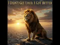 I Didn’t Get Loud, I Got Better