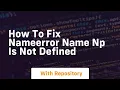 how to fix nameerror name np is not defined