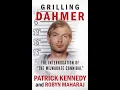 Grilling Dahmer Unraveling the Psyche of the Milwaukee Cannibal with Author Robyn Maharaj