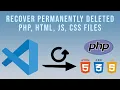 How to recover deleted files from microsoft visual studio code - PHP JS CSS HTML