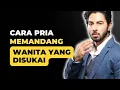 Download Lagu 7 Cara Pria Memandang Wanita yang Disukainya