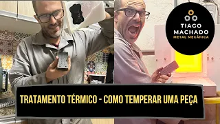 TRATAMENTO TÉRMICO - COMO TEMPERAR UMA PEÇA