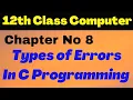 ICS Computer Part 2 Chapter 8 - Types of Errors in C Programming