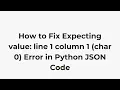 How to Fix Expecting value line 1 column 1 char 0 Error in Python JSON Code