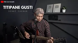 Download TITIPANE GUSTI - DENNY CAKNAN || SIHO (LIVE ACOUSTIC COVER) MP3