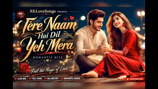 tere naam hai dil yeh mera heart touching song 2026 90s romantic love song