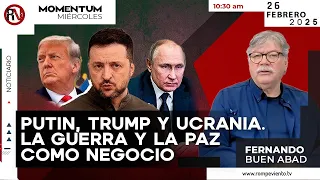 Putin, Trump y Ucrania. La Guerra y La Paz como negocio I Fernando Buen Abad