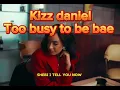 Kizzdaniel   Too busy to be bae  #lyrics #music