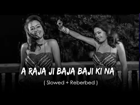 Download MP3 A Raja Ji Baja Baji Ki Na Baji [Slowed + Reverb] | Bhojpuri | Slowed Reverbed