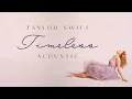 Download Lagu Taylor Swift - Timeless (Acoustic)