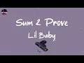 Lil Baby - Sum 2 Prove (Lyric Video)